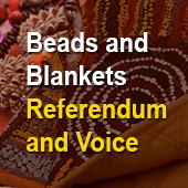 Beads and Blankets: referendum and voice